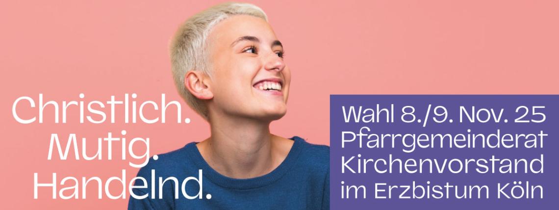 Christlich. Mutig. Handeln. Wahl 8./9. Nov. 25 Pfarrgemeinderat Kirchenvorstand im Erzbistum Köln