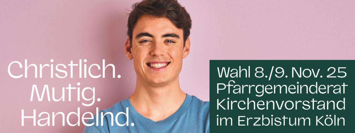 Christlich. Mutig. Handeln. Wahl 8./9. Nov. 25 Pfarrgemeinderat Kirchenvorstand im Erzbistum Köln