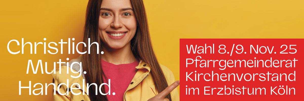Christlich. Mutig. Handeln. Wahl 8./9. Nov. 25 Pfarrgemeinderat Kirchenvorstand im Erzbistum Köln