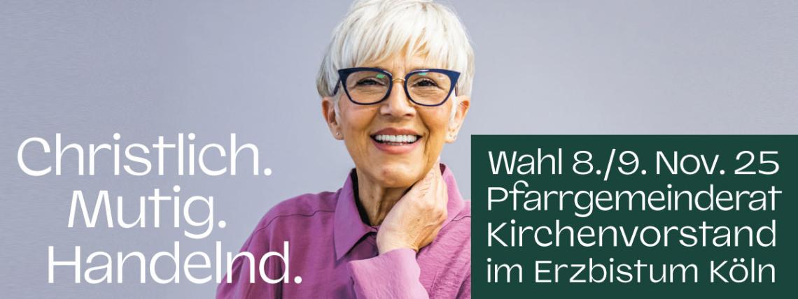 Christlich. Mutig. Handeln. Wahl 8./9. Nov. 25 Pfarrgemeinderat Kirchenvorstand im Erzbistum Köln