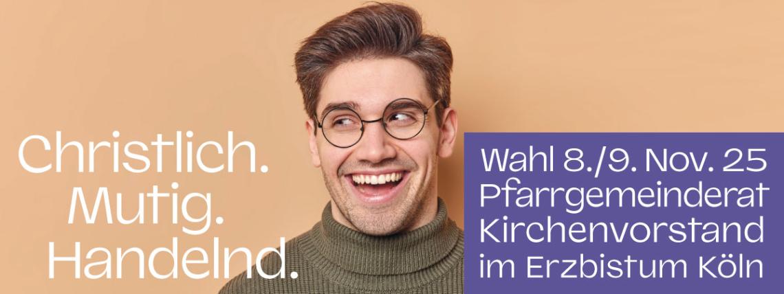 Christlich. Mutig. Handeln. Wahl 8./9. Nov. 25 Pfarrgemeinderat Kirchenvorstand im Erzbistum Köln