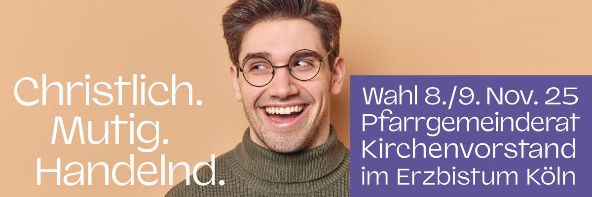 Christlich. Mutig. Handeln. Wahl 8./9. Nov. 25 Pfarrgemeinderat Kirchenvorstand im Erzbistum Köln