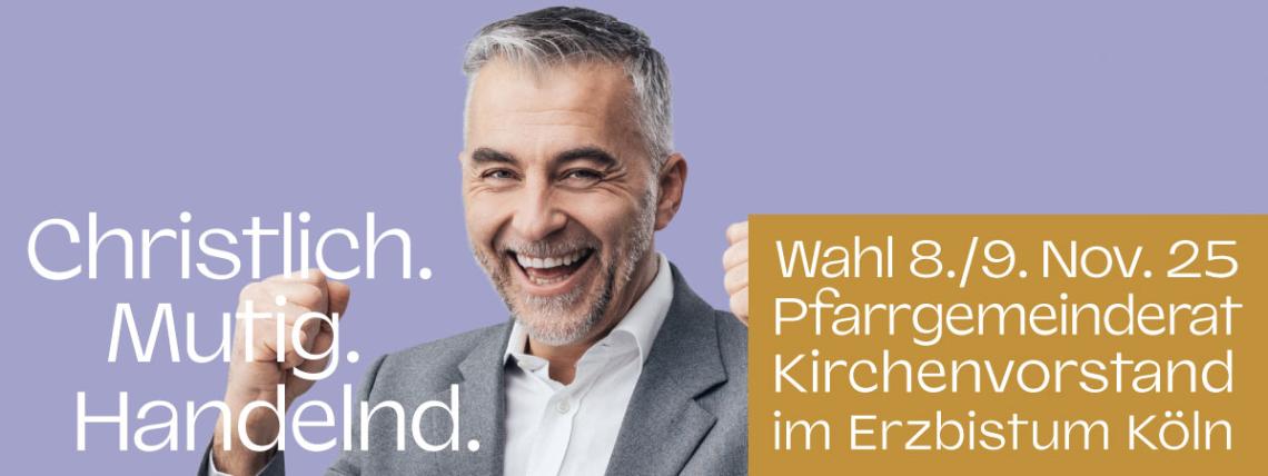 Christlich. Mutig. Handeln. Wahl 8./9. Nov. 25 Pfarrgemeinderat Kirchenvorstand im Erzbistum Köln