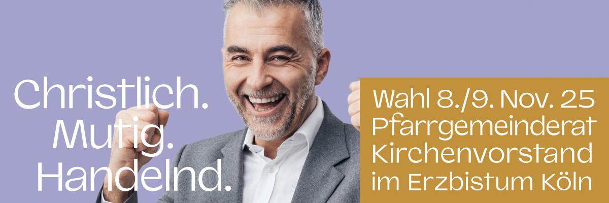 Christlich. Mutig. Handeln. Wahl 8./9. Nov. 25 Pfarrgemeinderat Kirchenvorstand im Erzbistum Köln